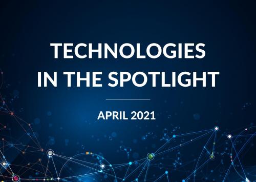 Technologies in the Spotlight | April 2021