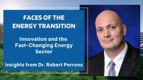 Innovation and the Fast-Changing Energy Sector by Dr. Robert Perrons